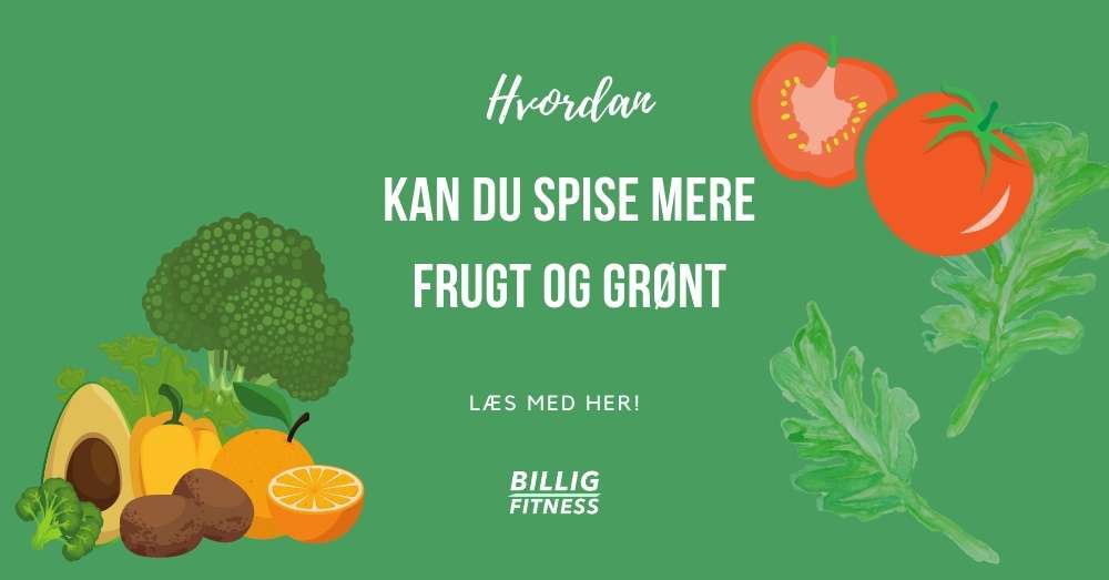 Sådan spiser du mere frugt og grønt