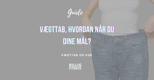 Guide: 6 tips om vægttab, som gør at du når dine mål