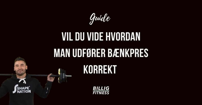 Hvordan udfører jeg bænkpres korrekt?