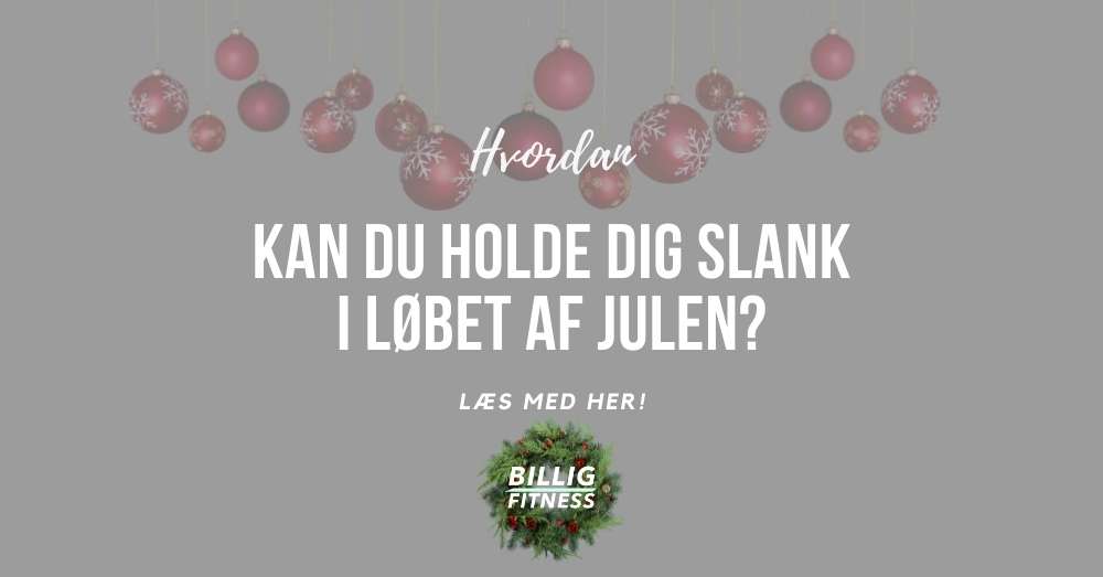 3 tips - Hvordan holder man sig slank i løbet af julen?