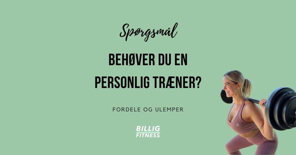 Behøver du en personlig træner?