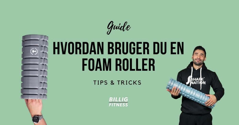 Foam Roller Guide! (Hvad er og hvordan bruges en foam roller)