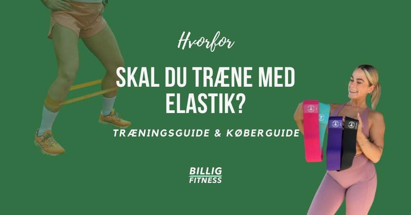 Hvorfor Træne med Elastik? Træningsguide & Køberguide