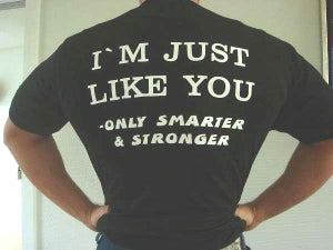 \' Just Like You Only Smarter And Stronger Shirt
